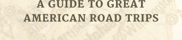 A Guide to Great American Road Trips