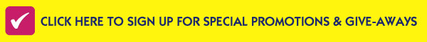 Click Here to Sign up for Special Promotions and Give-Aways